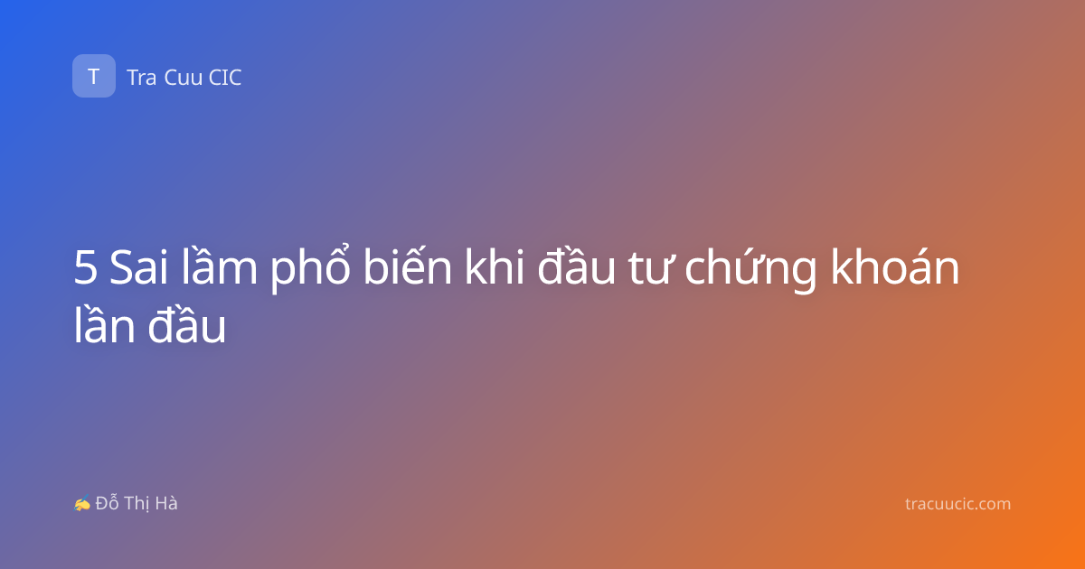 5 Sai lầm phổ biến khi đầu tư chứng khoán lần đầu