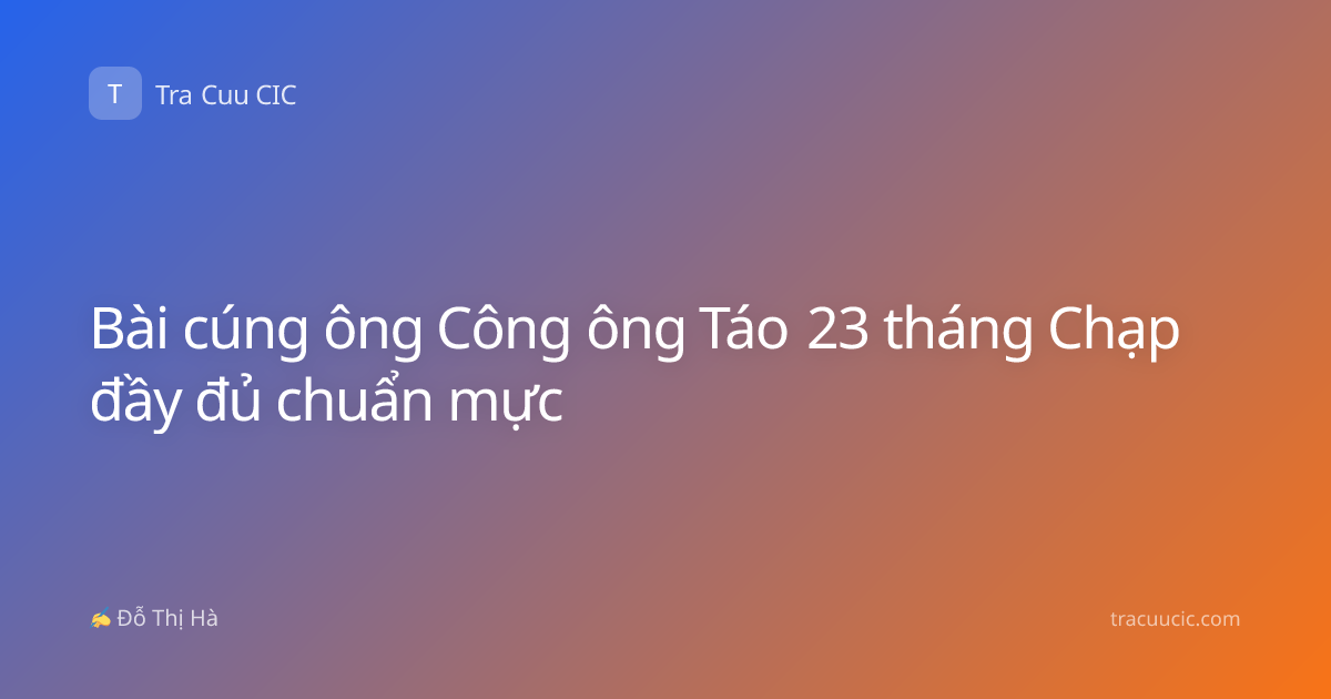 Bài cúng ông Công ông Táo 23 tháng Chạp đầy đủ chuẩn mực