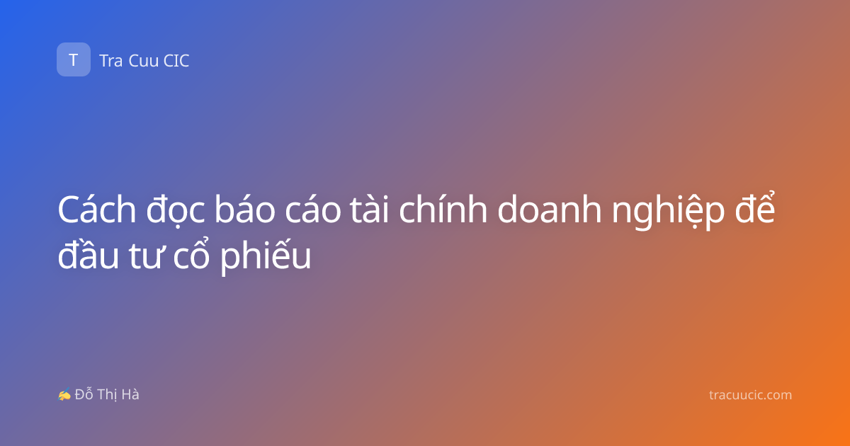 Cách đọc báo cáo tài chính doanh nghiệp để đầu tư cổ phiếu