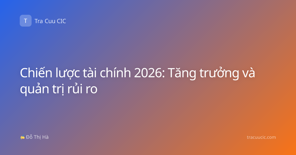 Chiến lược tài chính 2026: Tăng trưởng và quản trị rủi ro