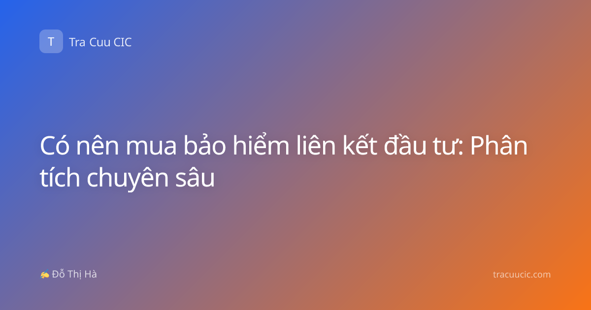 Có nên mua bảo hiểm liên kết đầu tư: Phân tích chuyên sâu