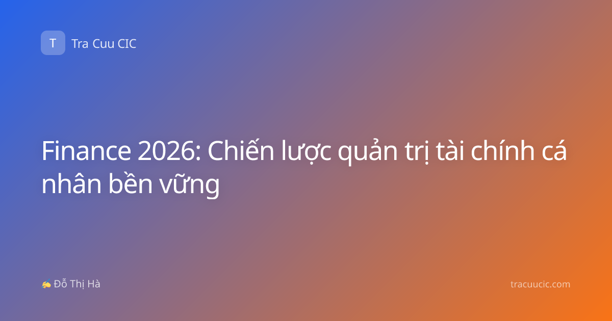 Finance 2026: Chiến lược quản trị tài chính cá nhân bền vững