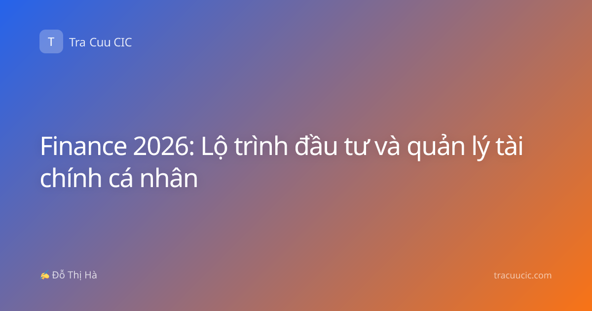 Finance 2026: Lộ trình đầu tư và quản lý tài chính cá nhân