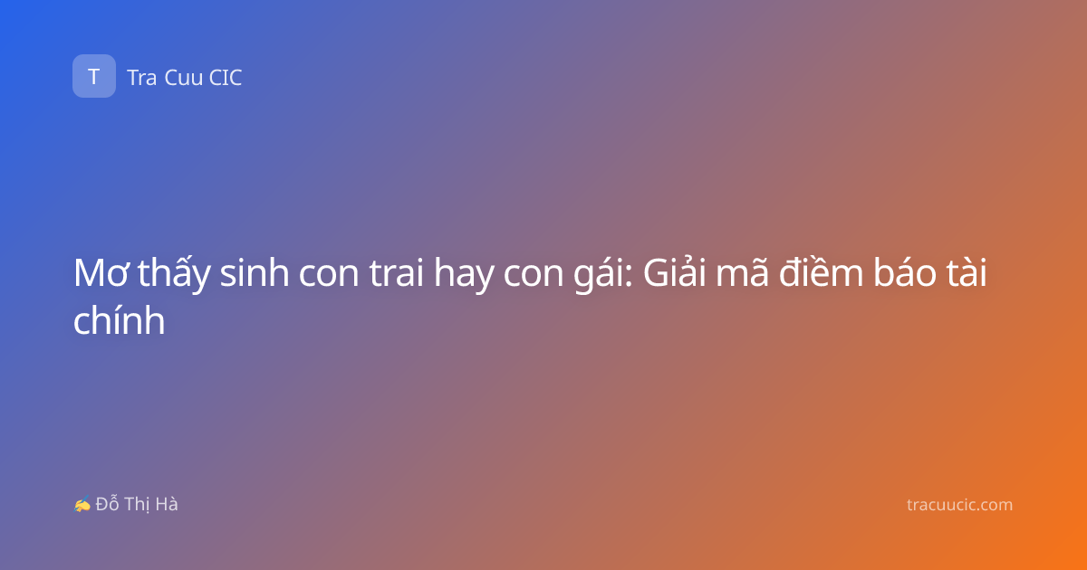 Mơ thấy sinh con trai hay con gái: Giải mã điềm báo tài chính