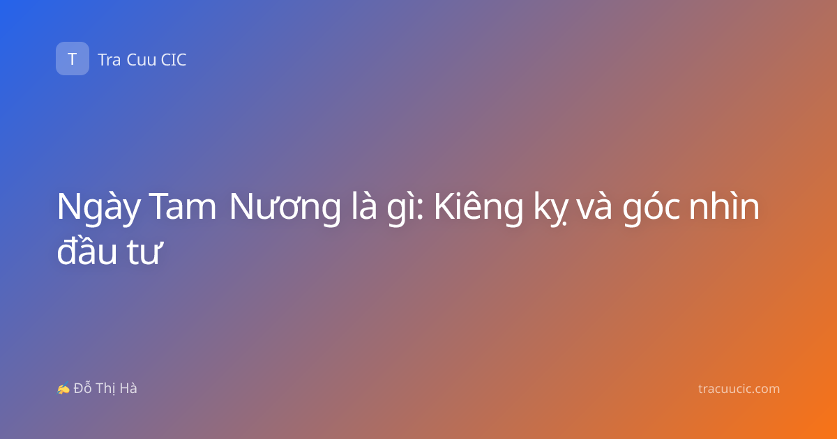 Ngày Tam Nương là gì: Kiêng kỵ và góc nhìn đầu tư