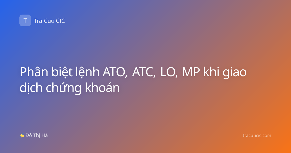 Phân biệt lệnh ATO, ATC, LO, MP khi giao dịch chứng khoán