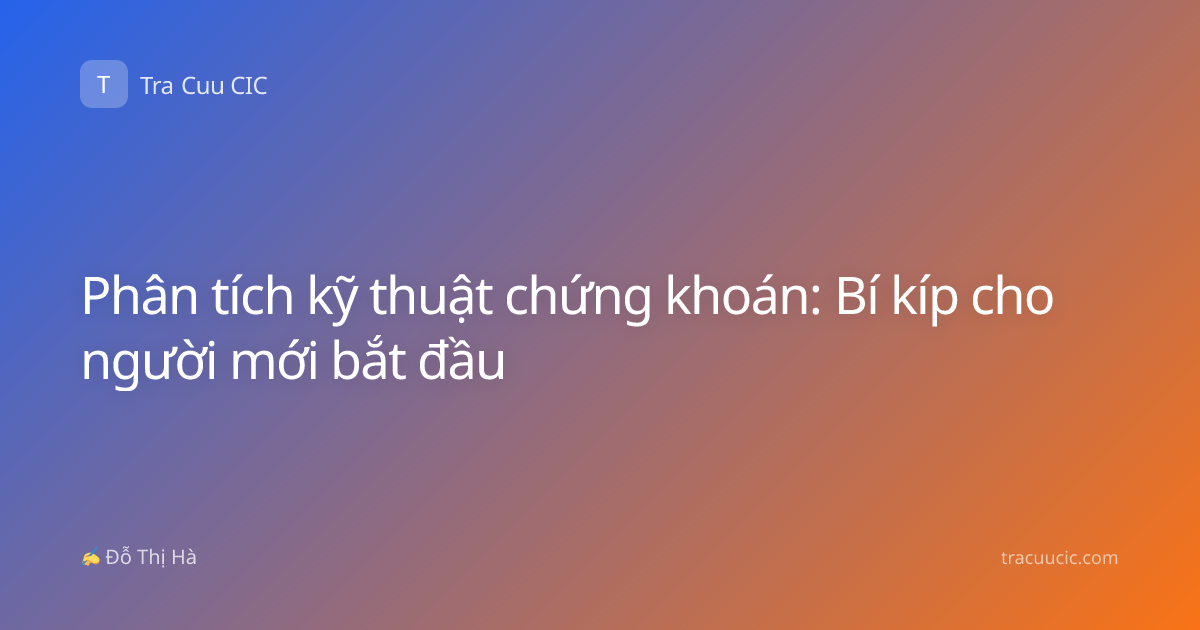 Phân tích kỹ thuật chứng khoán: Bí kíp cho người mới bắt đầu