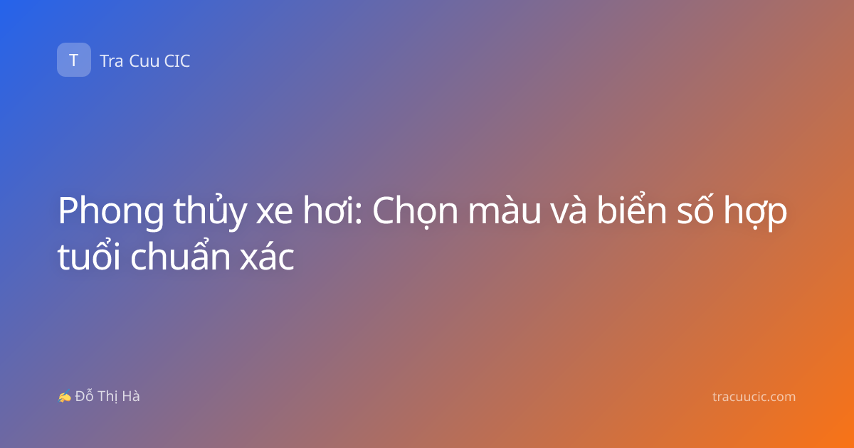 Phong thủy xe hơi: Chọn màu và biển số hợp tuổi chuẩn xác