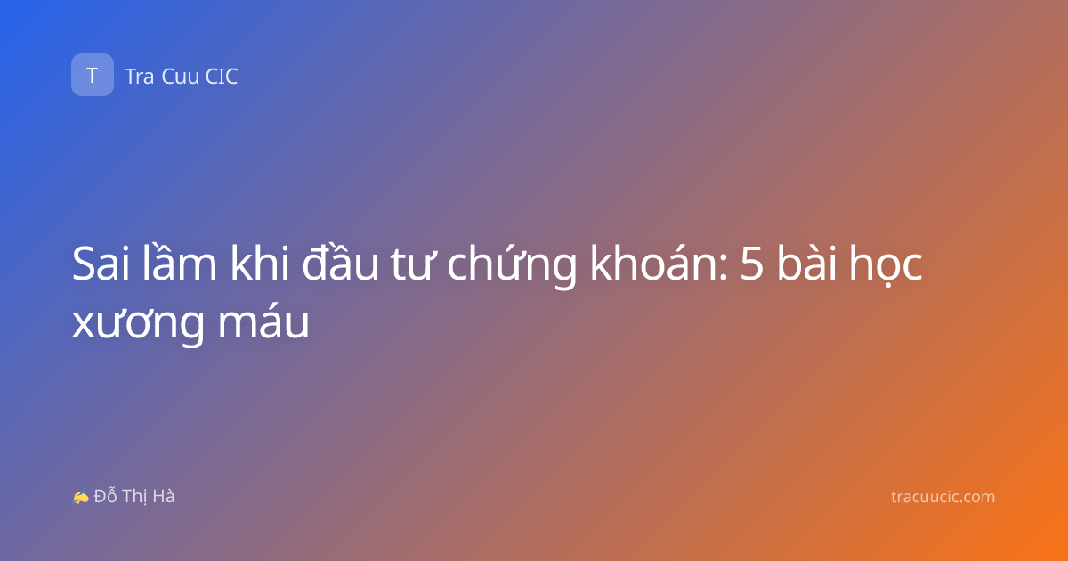 Sai lầm khi đầu tư chứng khoán: 5 bài học xương máu