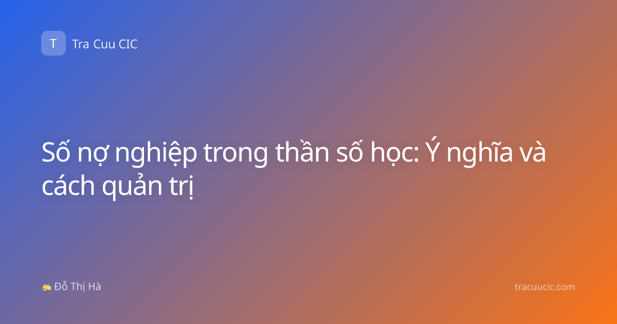 Số nợ nghiệp trong thần số học: Ý nghĩa và cách quản trị