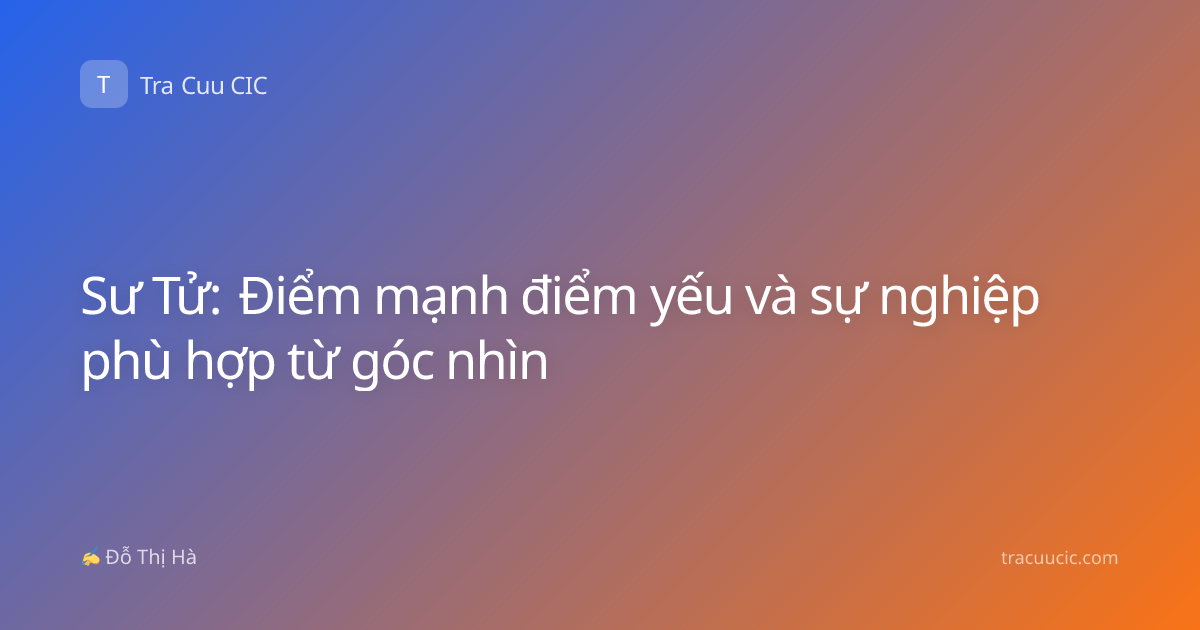 Sư Tử: Điểm mạnh điểm yếu và sự nghiệp phù hợp từ góc nhìn