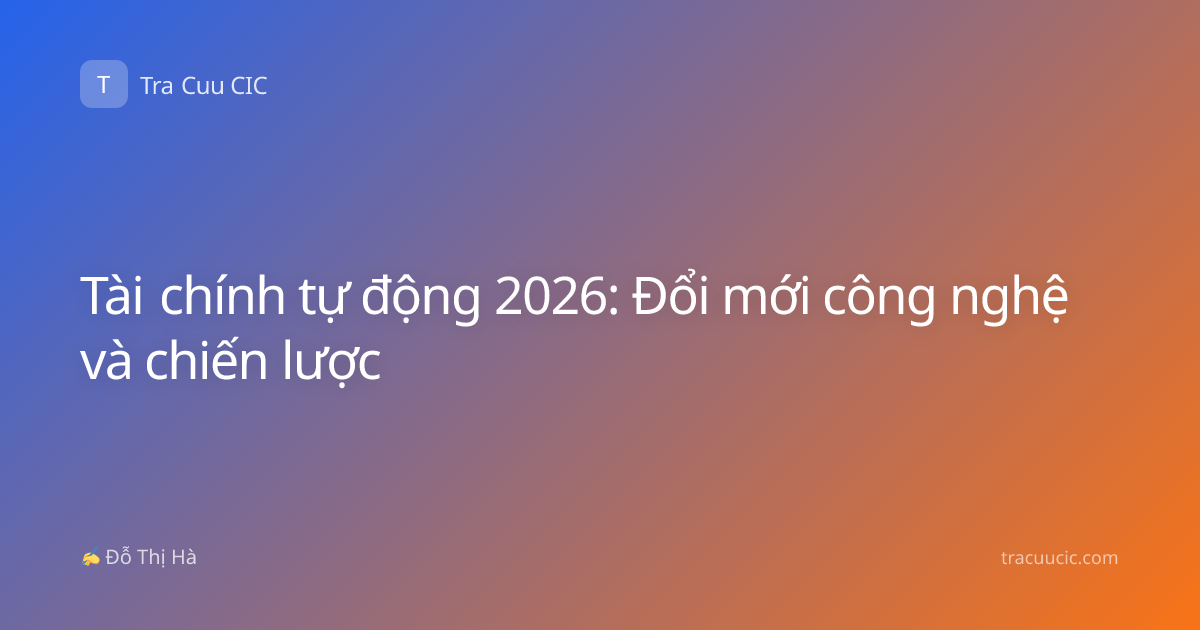Tài chính tự động 2026: Đổi mới công nghệ và chiến lược