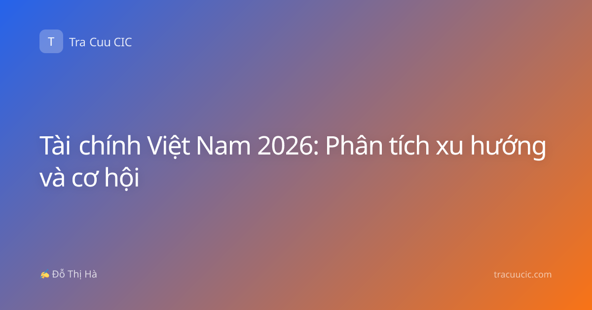 Tài chính Việt Nam 2026: Phân tích xu hướng và cơ hội
