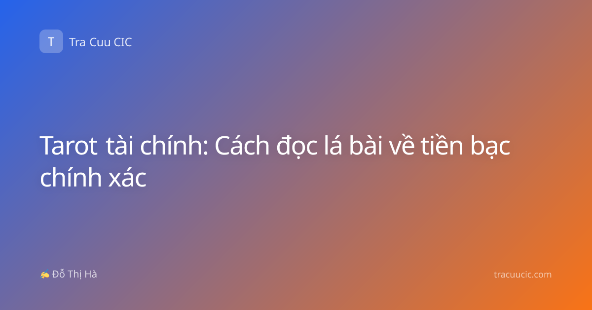 Tarot tài chính: Cách đọc lá bài về tiền bạc chính xác