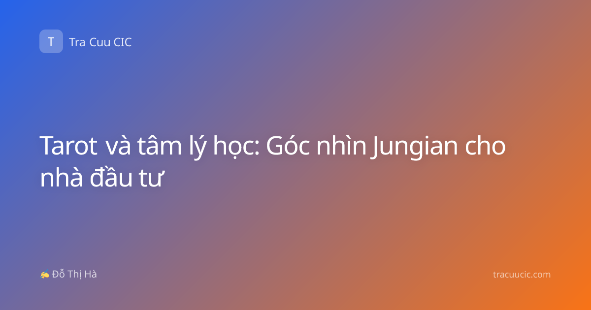 Tarot và tâm lý học: Góc nhìn Jungian cho nhà đầu tư