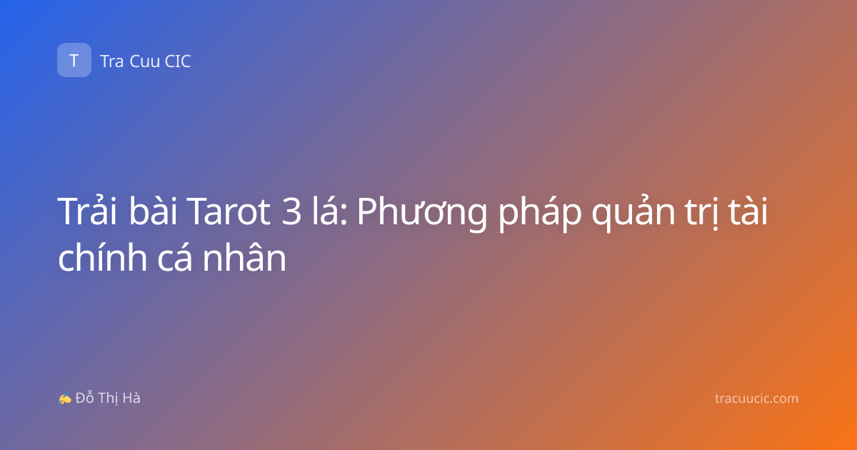 Trải bài Tarot 3 lá: Phương pháp quản trị tài chính cá nhân
