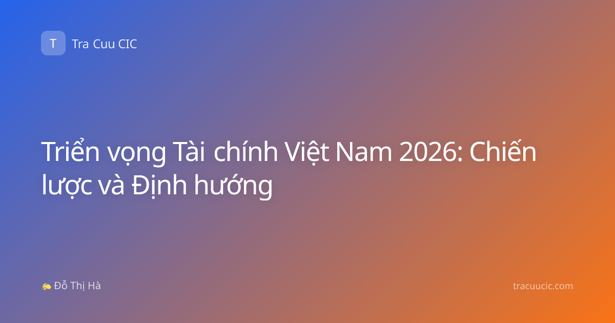 Triển vọng Tài chính Việt Nam 2026: Chiến lược và Định hướng