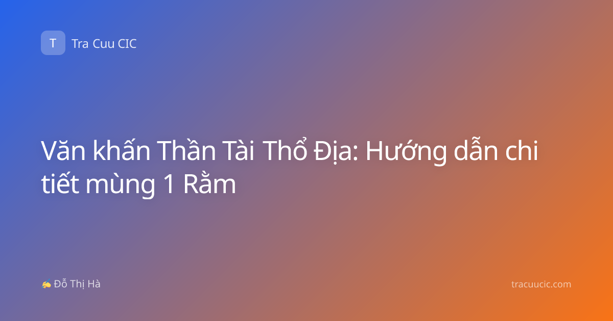 Văn khấn Thần Tài Thổ Địa: Hướng dẫn chi tiết mùng 1 Rằm