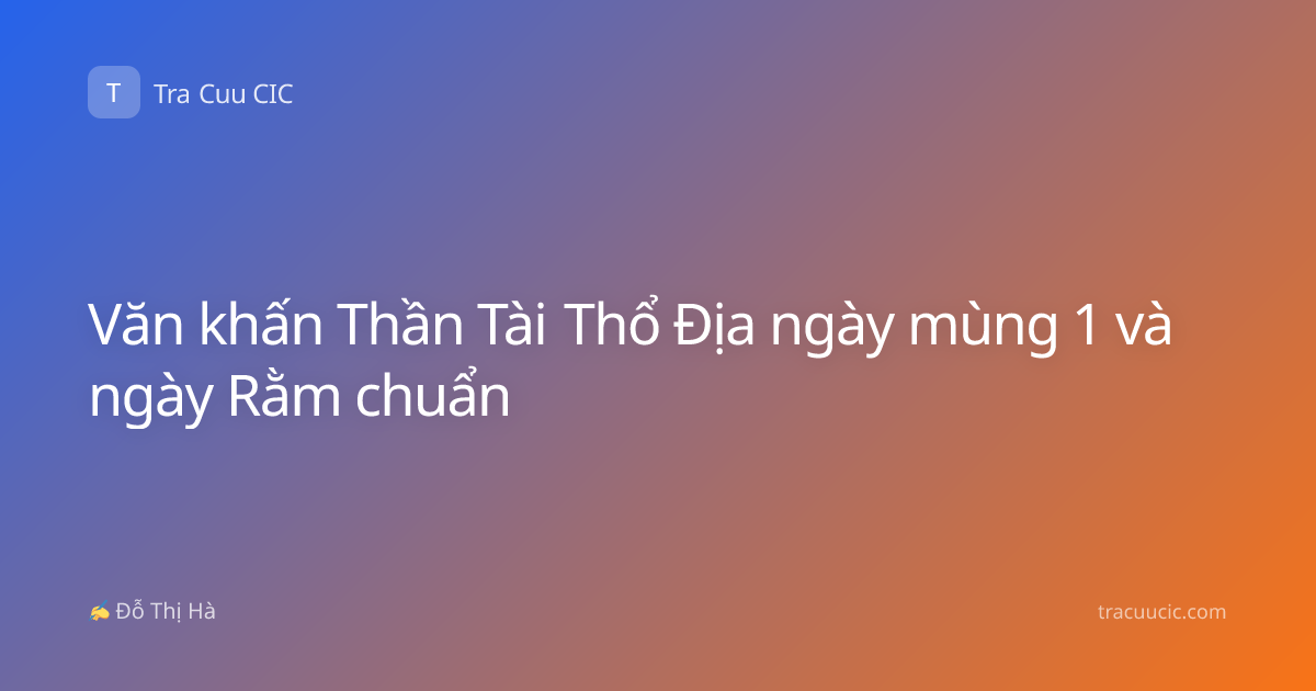 Văn khấn Thần Tài Thổ Địa ngày mùng 1 và ngày Rằm chuẩn