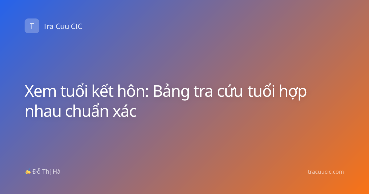 Xem tuổi kết hôn: Bảng tra cứu tuổi hợp nhau chuẩn xác