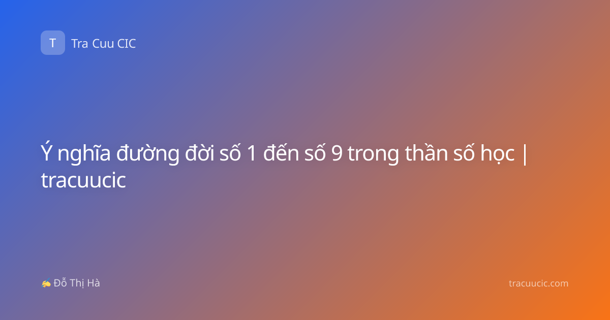 Ý nghĩa đường đời số 1 đến số 9 trong thần số học | tracuucic